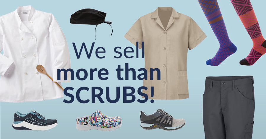 We sell more than scrubs!